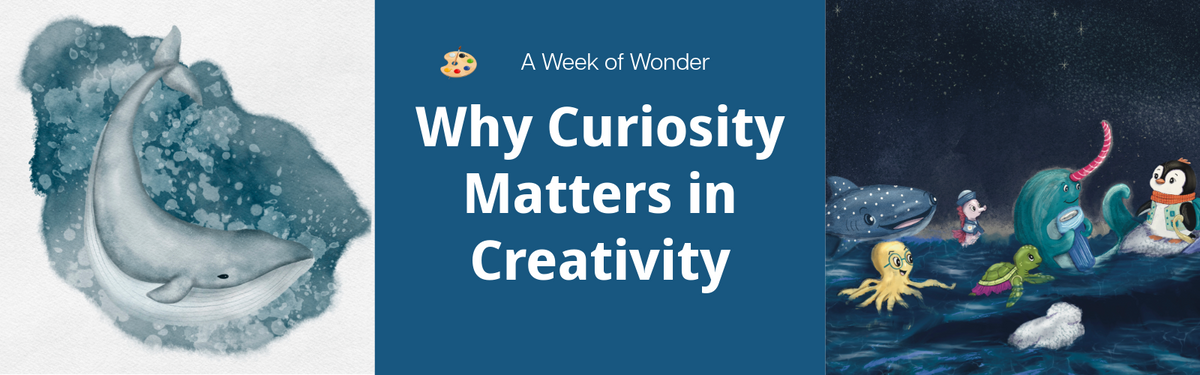 A Week of Wonder: Why Curiosity Matters in Creativity￼